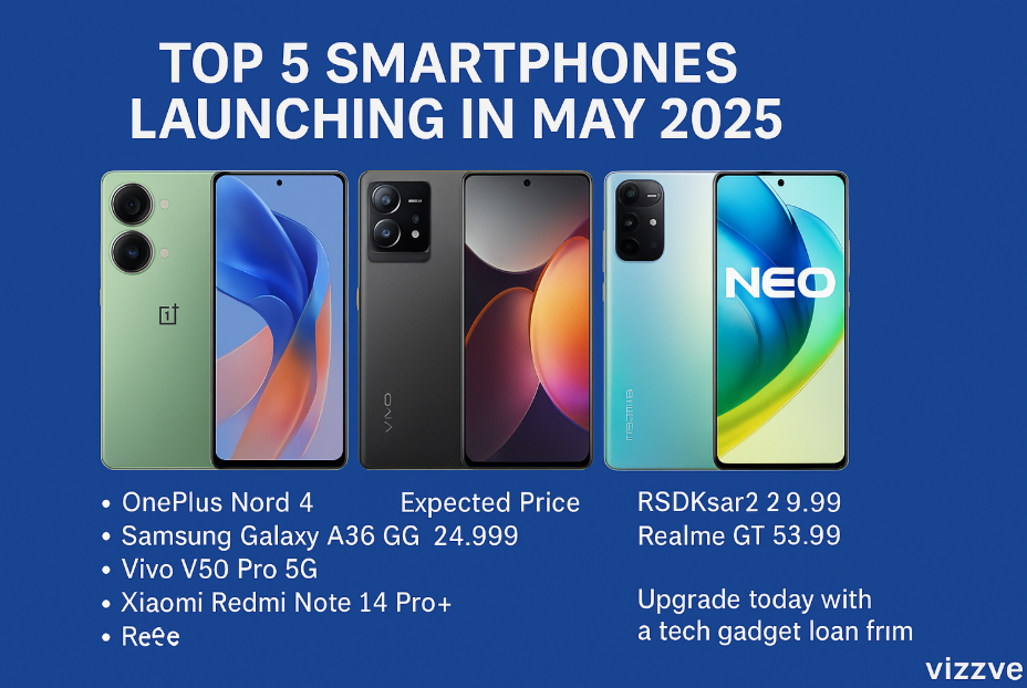 Top 5 Smartphones Launching in May 2025 – Specs, Price, and First Impressions
